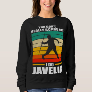 you don t reall scare me I do javelin javelins Sweatshirt