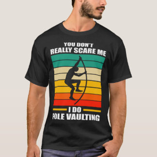 you don t really scare me I do pole vaulting track T-Shirt