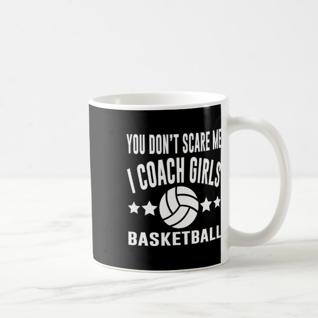 You Don’t Scare Me I Coach Girls Basketball  Coffee Mug (Right)