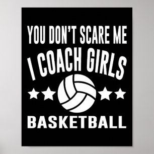 You Don’t Scare Me I Coach Girls Basketball Poster