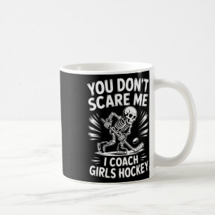 You Don’t Scare Me I Coach Girls Hockey Coffee Mug