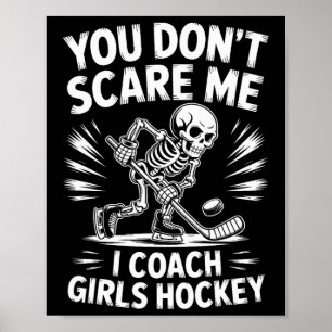 You Don’t Scare Me I Coach Girls Hockey Poster