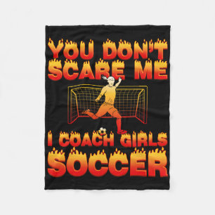 You Don’t Scare Me I Coach Girls Soccer Funny Quot Fleece Blanket