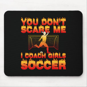 You Don’t Scare Me I Coach Girls Soccer Funny Quot Mouse Pad