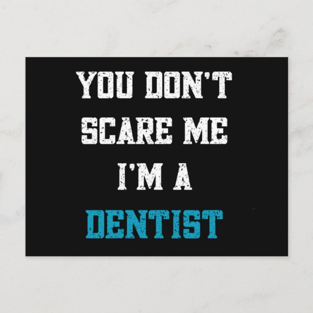 You don’t scare me i’m a dentist postcard (Front)