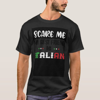 You Don t Scare Me My Best Friend is Italian  Ital T-Shirt