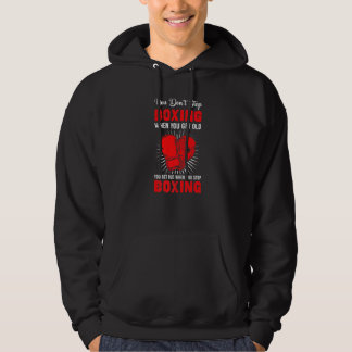 You Don´t Stop Boxing When You Get Old  Quote Hoodie