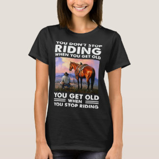 You Don t Stop Riding When You Get Old T-Shirt
