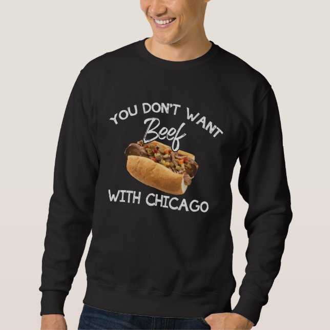 You Don t Want Beef With Chicago  Italian Food Pri Sweatshirt (Front)