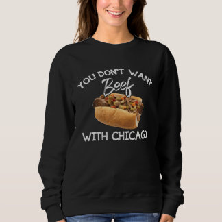 You Don t Want Beef With Chicago  Italian Food Pri Sweatshirt