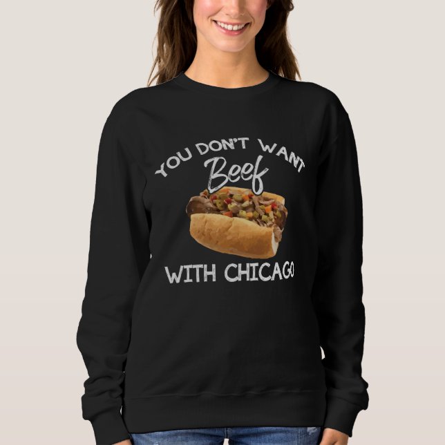You Don t Want Beef With Chicago  Italian Food Pri Sweatshirt (Front)