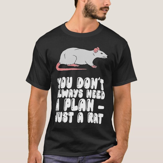 You Don't Always Need A Plan Just A Rat T-Shirt (Front)