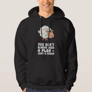 You Dont Always Need A Plan Just A Sheep Hoodie