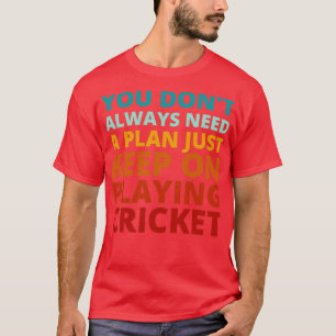 You Dont Always Need a Plan Just Keep on Playing C T-Shirt
