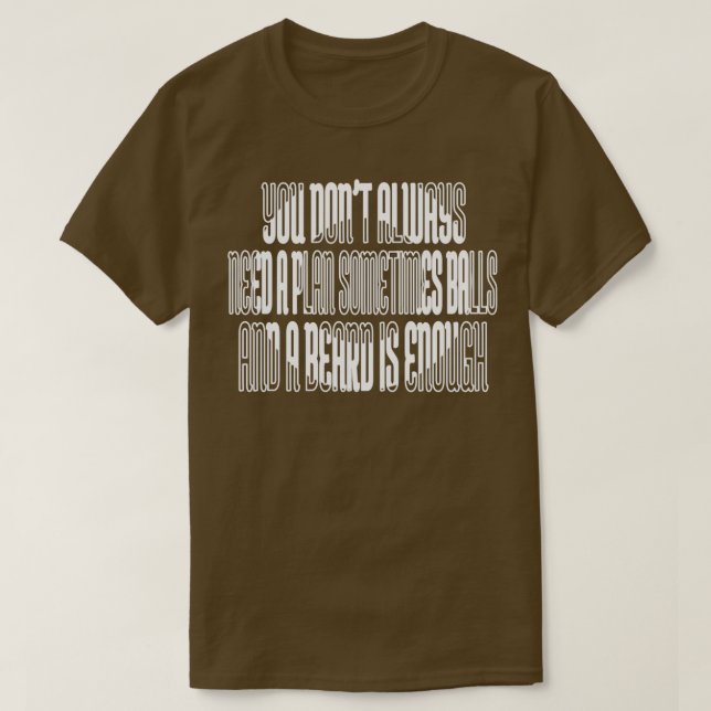 You dont always need a plan Sometimes balls and a  T-Shirt (Design Front)