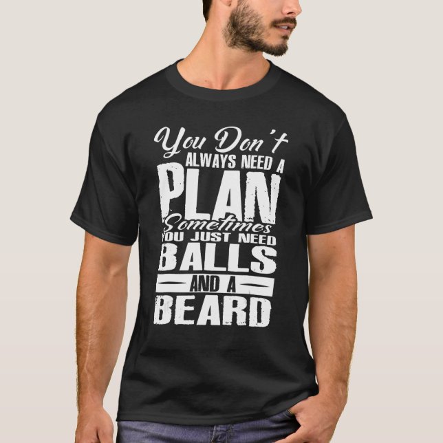 You Dont Always Need A Plan Sometimes Just Balls A T-Shirt (Front)