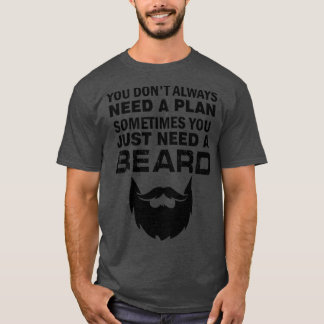 you dont always need a plan sometimes you just nee T-Shirt