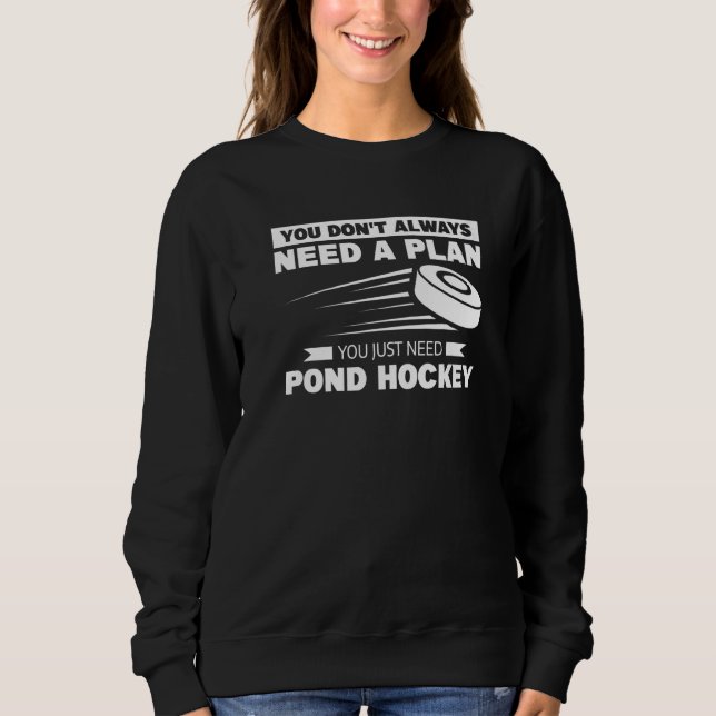 You Don't Always Need A Plan You Just Need Pond Ho Sweatshirt (Front)