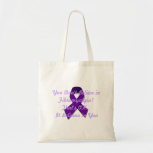 You Don't Believe in Fibromyalgia? Tote Bag