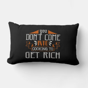 You Don'T Come Into Cooking To Get Rich Lumbar Cushion