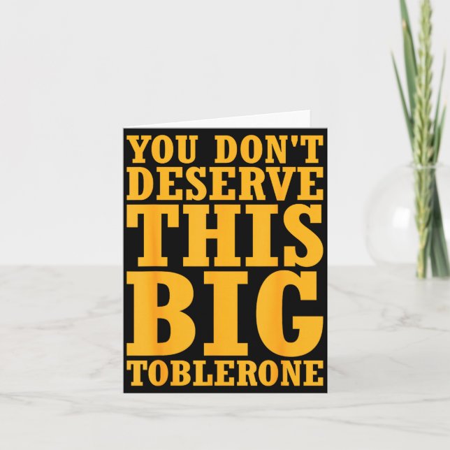 You Dont Deserve This Big Toblerone  Card (Front)