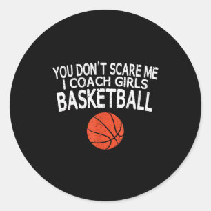 You Don't E Me I Coach Girls Basketball Gift Tee  Classic Round Sticker