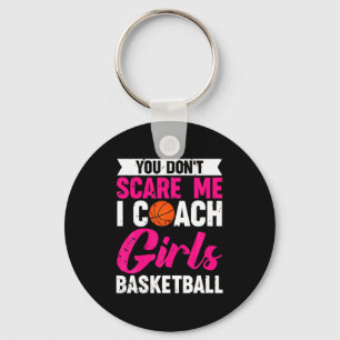 You Dont E Me I Coach Girls Basketball  Key Ring