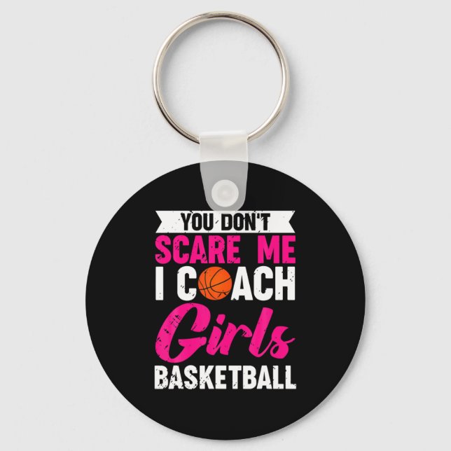 You Dont E Me I Coach Girls Basketball  Key Ring (Front)