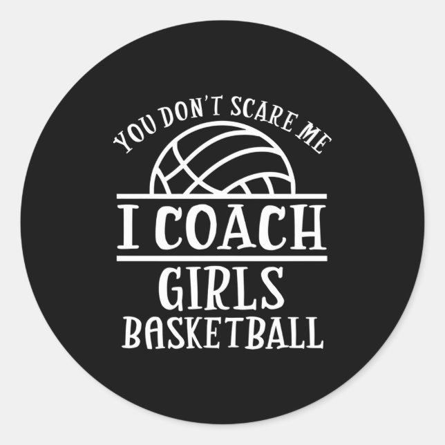 You Don't E Me I Coach Girls Basketball Long Sleev Classic Round Sticker (Front)