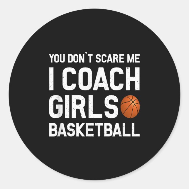 You Don't E Me I Coach Girls Basketball Shirt Srt  Classic Round Sticker (Front)