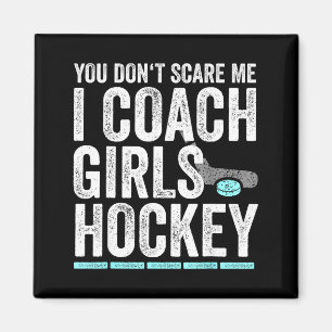 You Don't E Me I Coach Girls Hockey Coaches  Magnet