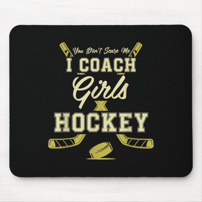 You Dont E Me I Coach Girls Hockey Coaches  Mouse Pad (Front)