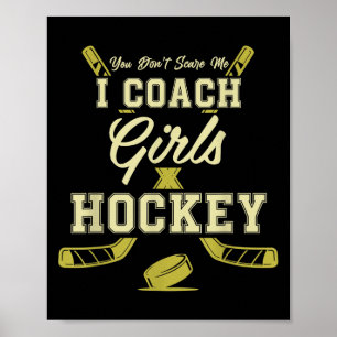 You Dont E Me I Coach Girls Hockey Coaches  Poster
