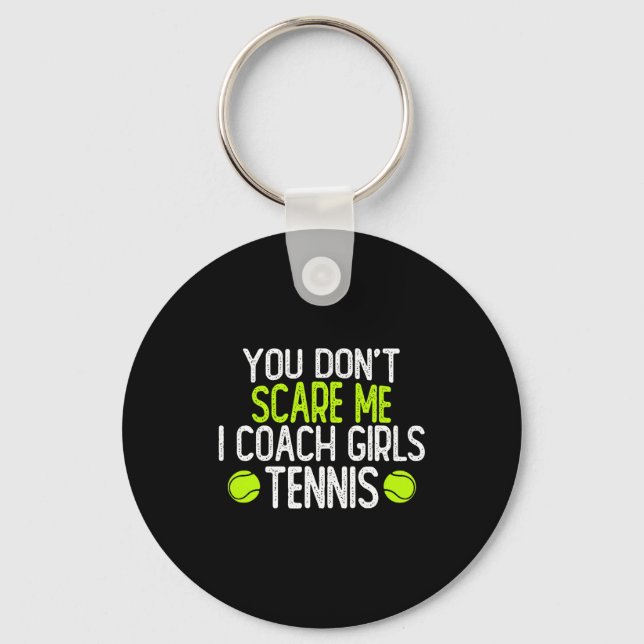 You Dont E Me I Coach Girls Tennis  Key Ring (Front)
