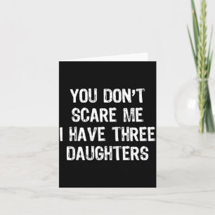 You Don't E Me I Have 3 Three Daughters Funny Mom  Card