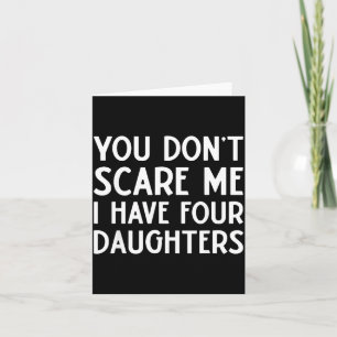 You Don't E Me I Have 4 Four Daughters Funny Mom D Card