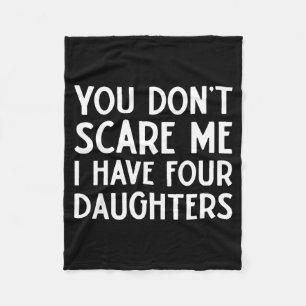 You Don't E Me I Have 4 Four Daughters Funny Mom D Fleece Blanket