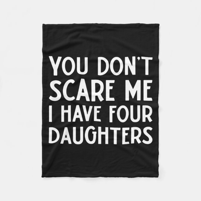 You Don't E Me I Have 4 Four Daughters Funny Mom D Fleece Blanket (Front)