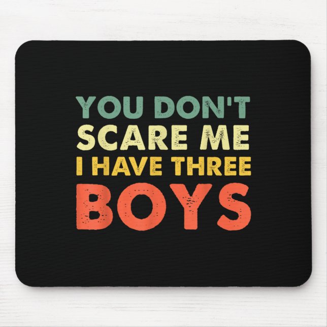 You Don't E Me I Have Three Boys  Mouse Pad (Front)