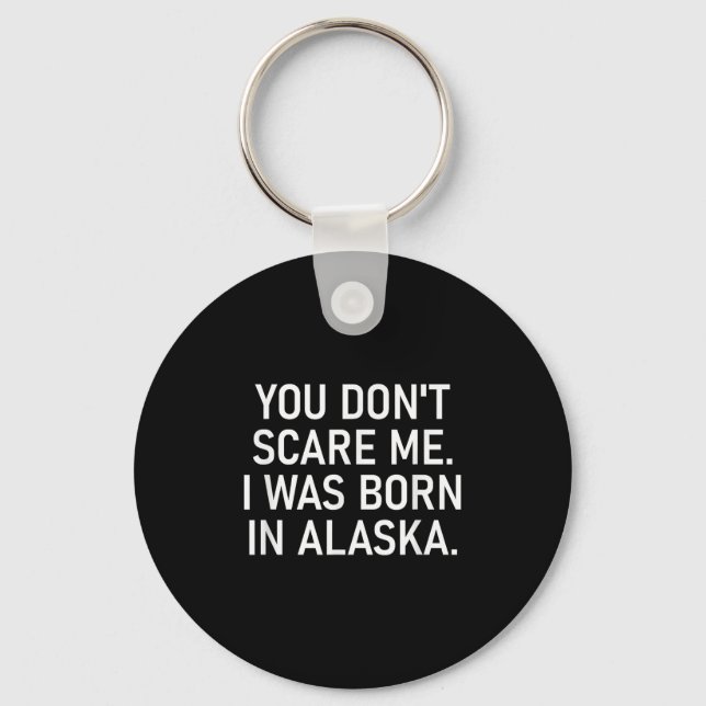 You Don't E Me. I Was Born In Alaska. Funny, Jokes Key Ring (Front)