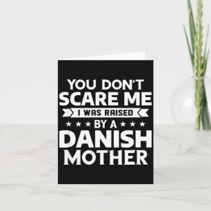 You Don't E Me I Was Raised By A Danish Mother Card