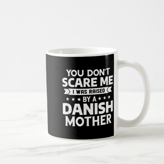 You Don't E Me I Was Raised By A Danish Mother  Coffee Mug (Right)