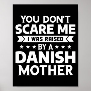 You Don't E Me I Was Raised By A Danish Mother Poster