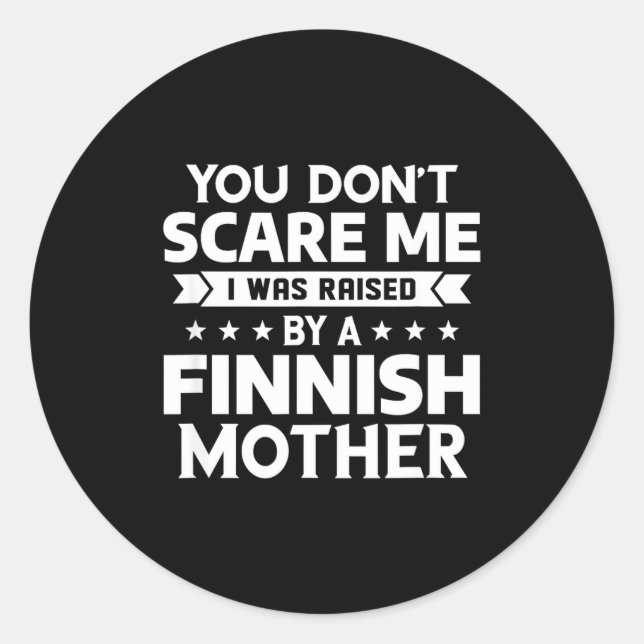 You Don't E Me I Was Raised By A Finnish Mother  Classic Round Sticker (Front)