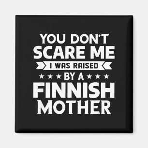 You Don't E Me I Was Raised By A Finnish Mother  Magnet