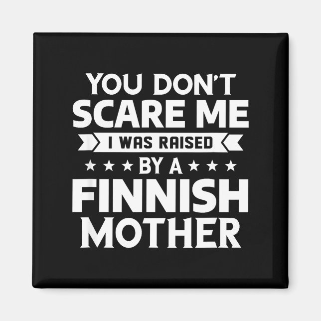 You Don't E Me I Was Raised By A Finnish Mother  Magnet (Front)