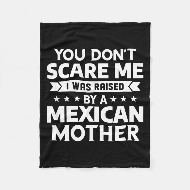 You Don't E Me I Was Raised By A Mexican Mother  Fleece Blanket (Front)