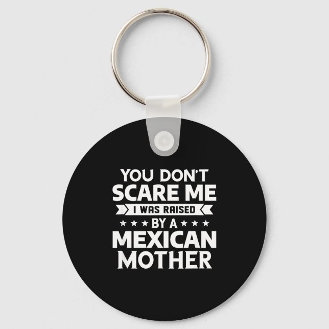 You Don't E Me I Was Raised By A Mexican Mother  Key Ring (Front)