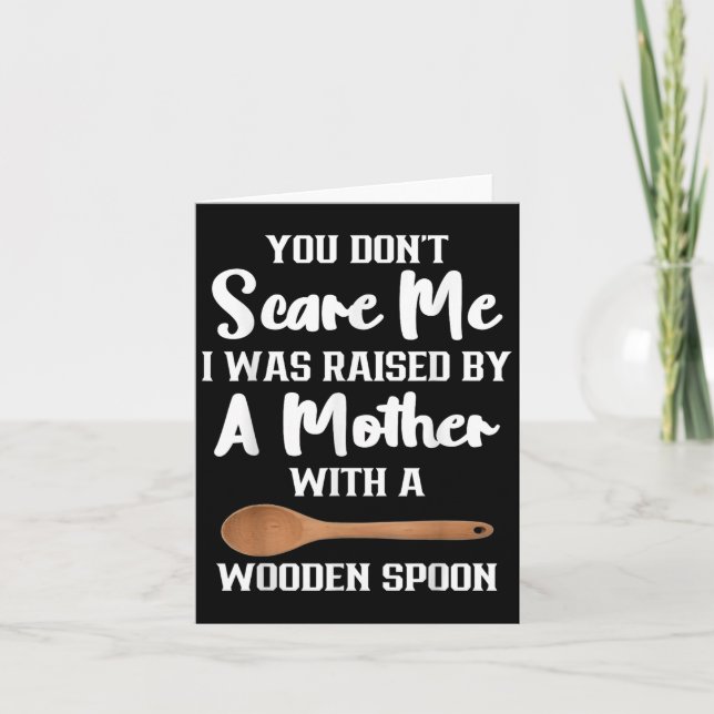 You Dont E Me I Was Raised By A Mother With Wooden Card (Front)