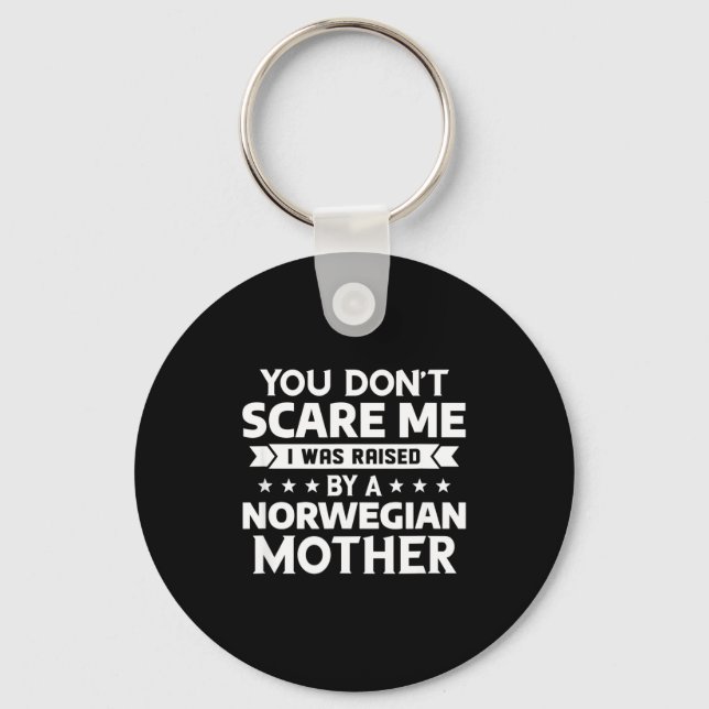 You Don't E Me I Was Raised By A Norwegian Mother  Key Ring (Front)